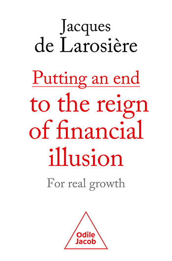 Putting an end to the reign of financial illusion : for real growth
