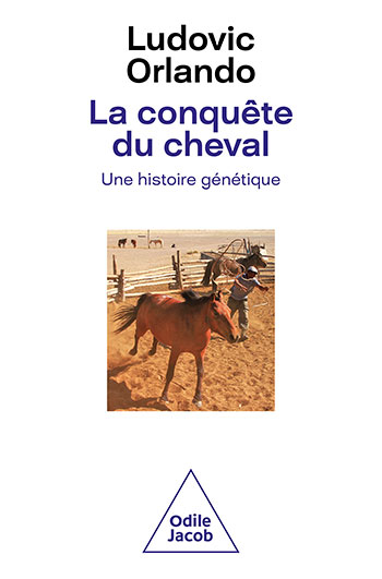 Conquête du cheval (La) - Une histoire génétique