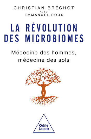 Révolution des microbiomes (La) - Médecine des hommes, médecine des sols