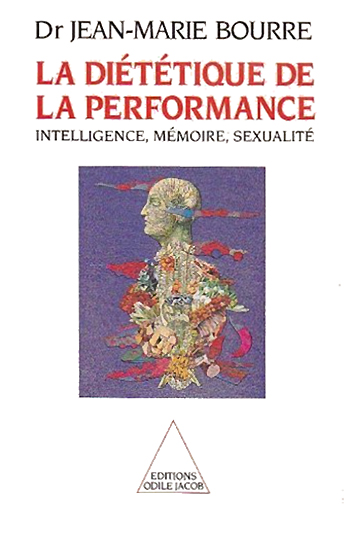 Diététique de la performance (La) - Intelligence, mémoire, sexualité