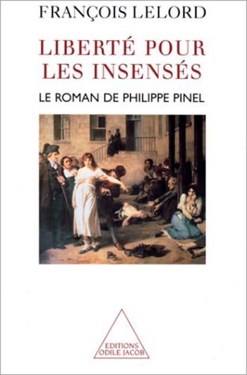 Liberté pour les insensés - Le roman de Philippe Pinel