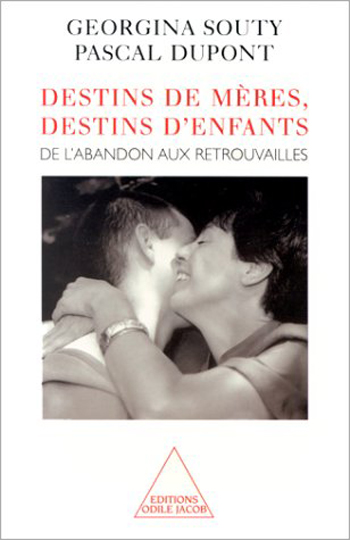 Destins de mères, destins d'enfants - De l’abandon aux retrouvailles