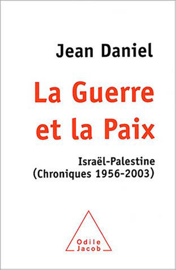 Guerre et la Paix (La) - Israël-Palestine (Chroniques 1956-2003)