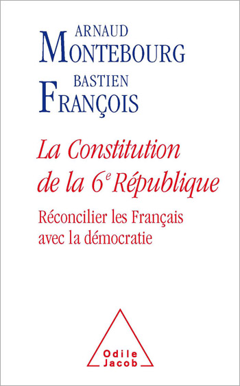 Constitution de la 6e République (La) - Réconcilier les Français avec la démocratie