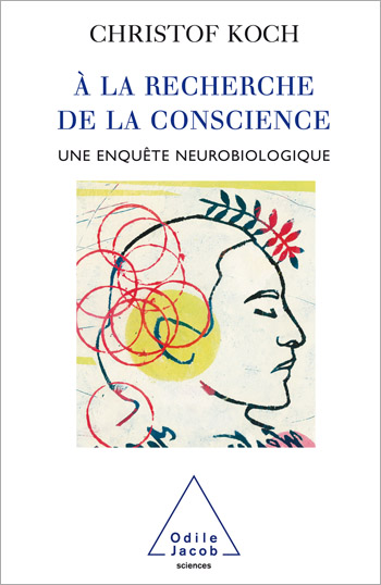 À la recherche de la conscience - Une enquête neurobiologique