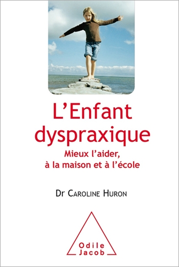 Enfant dyspraxique (L') - Mieux l’aider, à la maison et à l’école