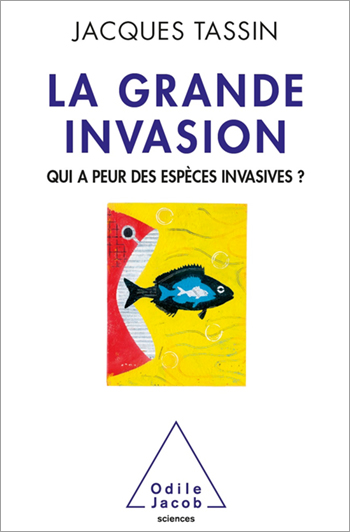 Grande invasion (La) - Qui a peur des espèces invasives ?