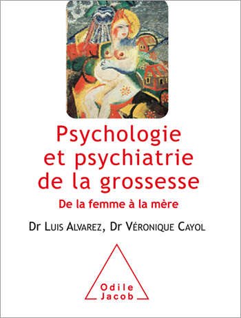 Psychologie et psychiatrie de la grossesse - De la femme à la mère