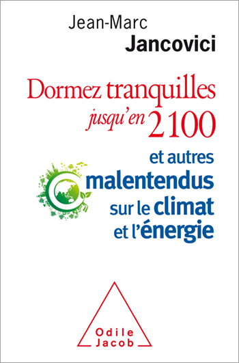 Dormez tranquilles jusqu’en 2100 - Et autres malentendus sur le climat et l’énergie