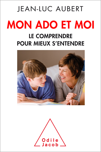 Mon ado et moi - Le comprendre pour mieux s’entendre