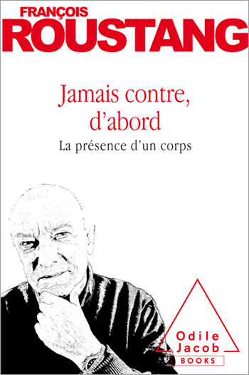 Jamais contre, d’abord - La présence d’un corps