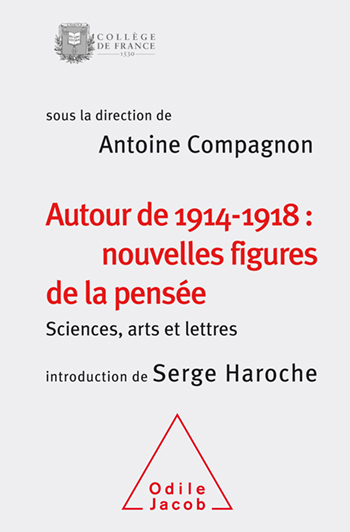 Autour de 1914-1918 : nouvelles figures de la pensée - Sciences, arts et lettres (Colloque 2014)