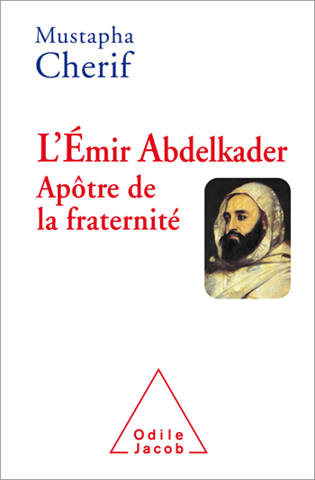 Émir Abdelkader. Apôtre de la fraternité (L')