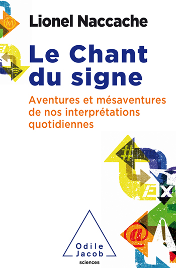 Chant du signe (Le) - Aventures et mésaventures de nos interprétations quotidiennes