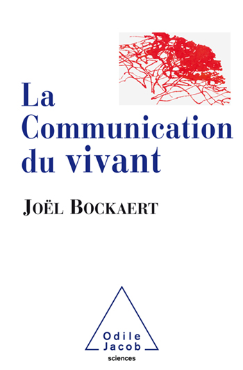 Communication du vivant (La) - De la bactérie à Internet