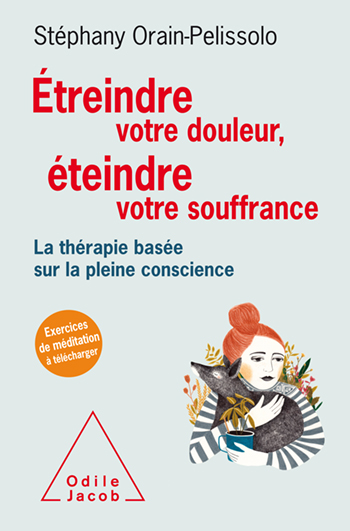 Étreindre votre douleur, éteindre votre souffrance - La thérapie basée sur la pleine conscience