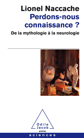 Perdons-nous connaissance ? - De la mythologie à la neurologie