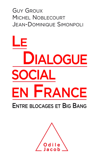 Dialogue social en France (Le) - Entre blocages et Big Bang