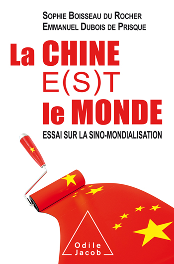 Chine e(s)t le monde (La) - Essai sur la sino-mondialisation