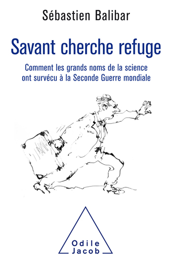 Savant cherche refuge - Comment les grands noms de la science ont survécu à la Seconde Guerre mondiale