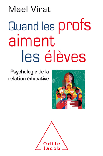 Quand les profs aiment les élèves - Psychologie de la relation éducative