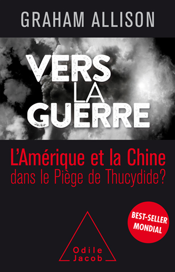 Vers la guerre - La Chine et l’Amérique dans le Piège de Thucydide ?