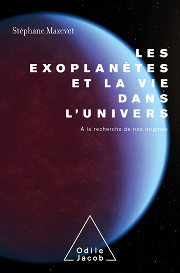 Exoplanètes et la vie dans l'Univers (Les) - À la recherche de nos origines