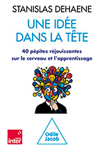 Une idée dans la tête - 40 pépites réjouissantes sur le cerveau et l'apprentissage